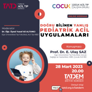 Doğru Bilinen Yanlış Pediatrik Acil Uygulamaları, 28 Mart 2023